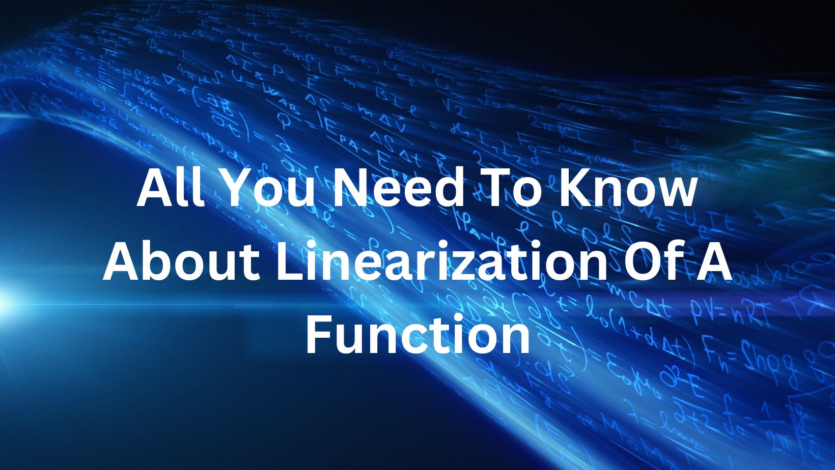 All You Need To Know About Linearization Of A Function